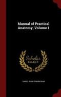 Manual Of Practical Anatomy; Volume 1 di Daniel John Cunningham edito da Andesite Press