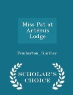 Miss Pat At Artemis Lodge - Scholar's Choice Edition di Pemberton Ginther edito da Scholar's Choice