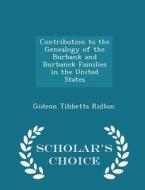 Contribution To The Genealogy Of The Burbank And Burbanck Families In The United States - Scholar's Choice Edition di Gideon Tibbetts Ridlon edito da Scholar's Choice