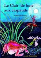Le Clair De Lune Aux Crapauds di Gilbert Hennevic edito da Lulu.com