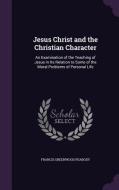 Jesus Christ And The Christian Character di Francis Greenwood Peabody edito da Palala Press
