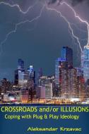 Crossroads and/or Illusions Coping with Plug & Play Ideology di Aleksandar Krzavac edito da Lulu.com