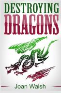 Destroying Dragons di Joan Walsh edito da Revival Waves of Glory Books & Publishing