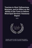 Tourism in West Yellowstone, Montana, and Its Effect on the Ability of the Town to Deliver Municipal Services: Summary R di Harry W. Conard edito da CHIZINE PUBN