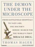 The Demon Under the Microscope: From Battlefield Hospitals to Nazi Labs, One Doctor's Heroic Search for the World's First Miracle Drug di Thomas Hager edito da Tantor Audio