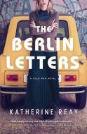 The Berlin Letters: A Cold War Novel di Katherine Reay edito da THOMAS NELSON PUB