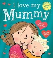 I Love My Mummy di Giles Andreae edito da Hachette Children's Group