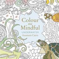 Colour Me Mindful: Underwater di Anastasia Catris edito da Orion Publishing Co