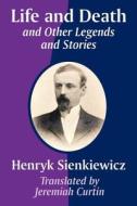 Life And Death And Other Legends And Stories di Henryk K Sienkiewicz edito da Books For Business