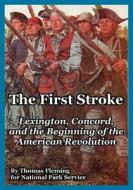 The First Stroke: Lexington, Concord, and the Beginning of the American Revolution di Thomas Fleming, Park Service National Park Service edito da INTL LAW & TAXATION PUBL