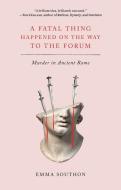 A Fatal Thing Happened on the Way to the Forum: Murder in Ancient Rome di Emma Southon edito da ABRAMS PR