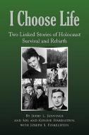 I Choose Life di Jerry L. Jennings, Goldie Finkelstein, Joseph S. Finkelstein edito da Xlibris