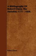 A Bibliography of Robert Owen, the Socialist, 1771 - 1858. di Robert Dale Owen edito da Ballou Press