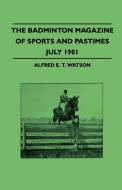 The Badminton Magazine Of Sports And Pastimes - July 1901 - Containing Chapters On di Alfred E. T. Watson edito da Read Country Books