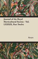 Journal of the Royal Horticultural Society - Vol. LXXXIX, Part Twelve di Anon edito da Jennings Press