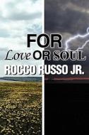 For Love Or Soul di Rocco Russo Jr edito da America Star Books