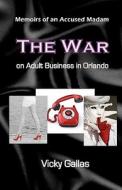 Memoirs of an Accused Madam: The War on Adult Business in Orlando [Second Edition] di Vicky Gallas edito da Createspace