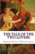 The Tale of the Two Lovers di Aeneas Sylvius Piccolomini edito da Createspace