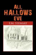 All Hallows Eve di F. M. Stewart edito da Xlibris
