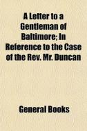 A Letter To A Gentleman Of Baltimore; In di General Books edito da General Books