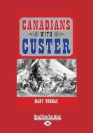 Canadians With Custer di Mary Thomas edito da Readhowyouwant.com Ltd