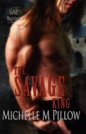 The Savage King: Lords of the Var Book One di Michelle M. Pillow edito da Createspace