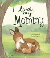 I Love My Mommy di David Bedford, Parragon edito da Parragon