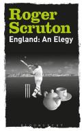 England: An Elegy di Roger Scruton edito da Bloomsbury Publishing Plc