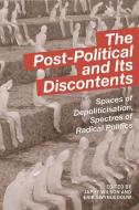 The Post-Political and Its Discontents di Japhy Wilson edito da Edinburgh University Press