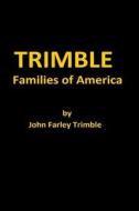 Trimble Families of America di John Farley Trimble edito da Createspace