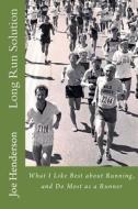 Long Run Solution: What I Like Best about Running, and Do Most as a Runner di Joe Henderson edito da Createspace