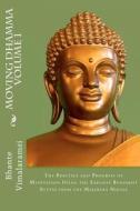 Moving Dhamma Volume 1: The Path and Progress of Meditation Using the Earliest Buddhist Suttas from Majjhima Nikaya di Ven Bhante Vimalaramsi edito da Createspace