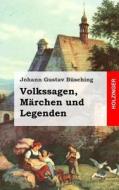 Volkssagen, Marchen Und Legenden di Johann Gustav Busching edito da Createspace