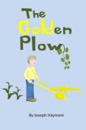 The Golden Plow di Joseph Haymore edito da Createspace