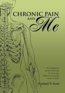 Chronic Pain and Me di Richard N. Scott edito da iUniverse