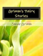 Grimm's Fairy Stories di Jacob Ludwig Carl Grimm, Wilhelm Grimm edito da Createspace