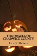 The Oracle of Chadwick County di Lance Hodge edito da Createspace