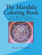 The Mandala Coloring Book: For Relaxation, Meditation, and Fun di Paul M. Fleury edito da Createspace
