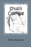 Shub's Cooking di Shelby Stephenson edito da Createspace