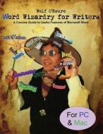 Word Wizardry for Writers: A Concise Guide to Useful Features of Microsoft Word di Wolf O'Rourc edito da Createspace