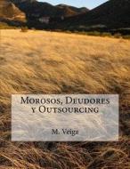 Morosos, Deudores y Outsourcing di J. M. Ferro Veiga edito da Createspace