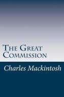 The Great Commission di Charles Henry Mackintosh edito da Createspace