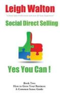 Social Direct Selling Yes You Can Book Two: How to Grow Your Business di Leigh Walton edito da Createspace