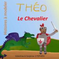 Theo Le Chevalier di Valentine Stephen, Delphine Stephen edito da Createspace