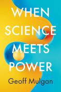 When Science Meets Power di Geoff Mulgan edito da Polity Press