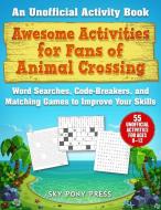 Awesome Activities for Animal Crossing Fans: An Unofficial Activity Book--Word Searches, Code-Breakers, and Matching Gam di Jen Funk Weber edito da SKY PONY PR