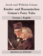 Kinder- Und Hausmarchen / Grimm's Fairy Tales: German - English di Jacob Ludwig Carl Grimm, Wilhelm Grimm edito da Createspace
