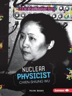 Nuclear Physicist Chien-Shiung Wu di Valerie Bodden edito da LERNER CLASSROOM