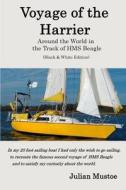 Voyage of the Harrier (Black and White Edition): Sailing Around the World in the Track of HMS Beagle di Dr Julian E. H. Mustoe edito da Createspace