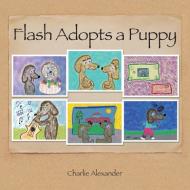 Flash Adopts a Puppy di Charlie Alexander edito da Xlibris